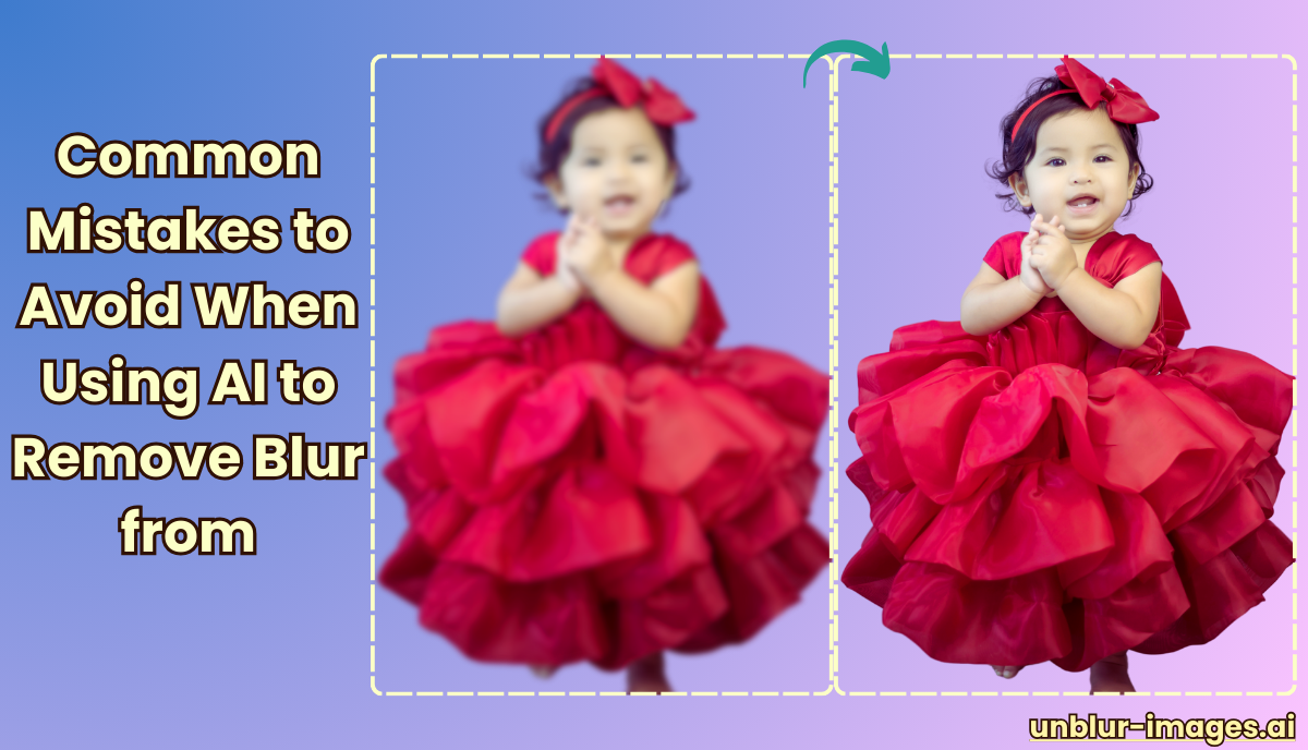 Common Mistakes to Avoid When Using AI to Remove Blur from